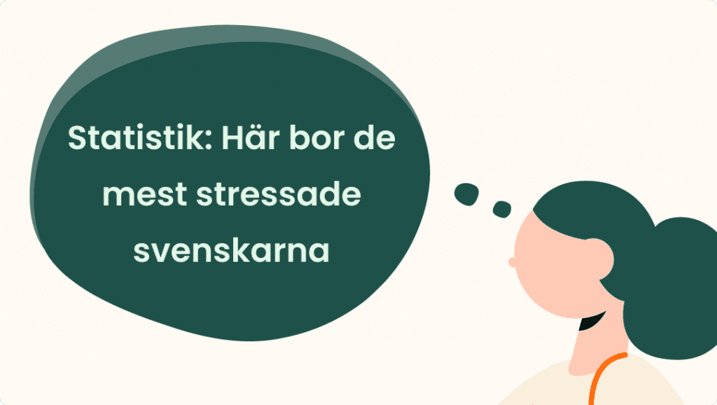 Illustration av en kvinna med en mörkgrön pratbubbla där det står Statistik: Här bor de mest stressade svenskarna på svenska.