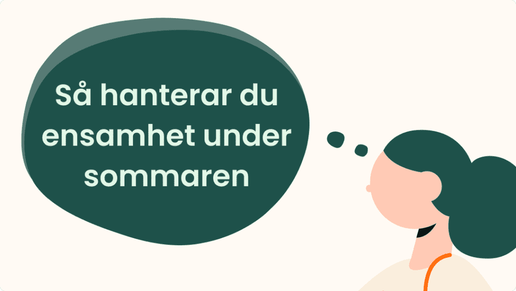 Illustration av en person med mörkgrönt hår och en pratbubbla med texten "Så hanterar du ensamhet under sommaren", som ger råd om hur man kan hantera ensamhet under sommaren.